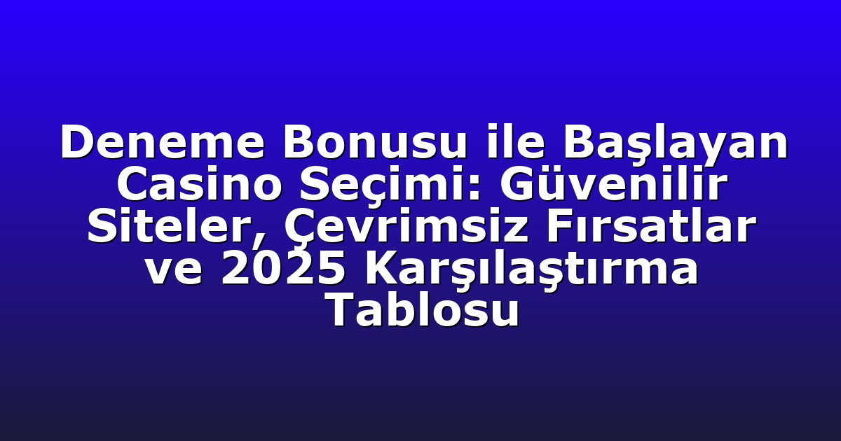 Deneme Bonusu - Anasayfa 8 Deneme Bonusu ile Başlayan Casino Seçimi: Güvenilir Siteler, Çevrimsiz Fırsatlar ve 2025 Karşılaştırma Tablosu