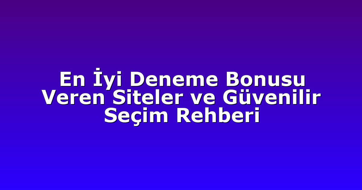 Deneme Bonusu - Anasayfa 5 En İyi Deneme Bonusu Veren Siteler ve Güvenilir Seçim Rehberi
