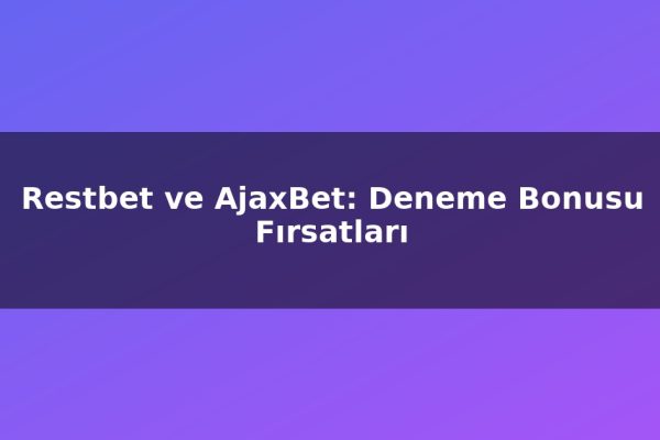 Restbet ve AjaxBet: Deneme Bonusu Fırsatları