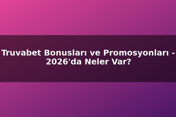 Truvabet Bonusları ve Promosyonları – 2026’da Neler Var?